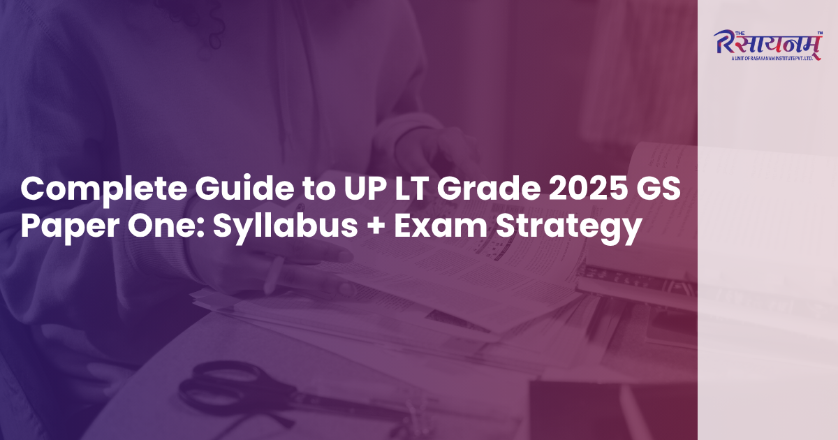 Complete Guide to UP LT Grade 2025 GS Paper One: Syllabus + Exam Strategy